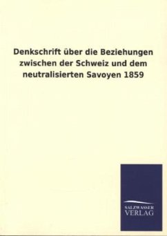 Denkschrift über die Beziehungen zwischen der Schweiz und dem neutralisierten Savoyen 1859 - Ohne Autor