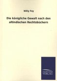 Die königliche Gewalt nach den altindischen Rechtsbüchern