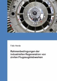 Rahmenbedingungen der industriellen Regeneration von zivilen Flugzeugtriebwerken - Herde, Felix