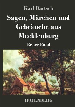 Sagen, Märchen und Gebräuche aus Mecklenburg - Karl Bartsch