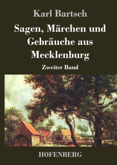 Sagen, Märchen und Gebräuche aus Mecklenburg - Karl Bartsch