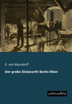 Der große Distanzritt Berlin-Wien - Naundorff, E. von