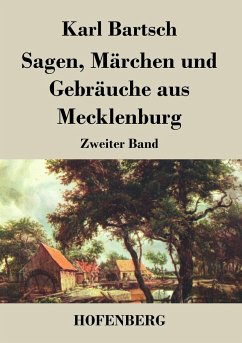 Sagen, Märchen und Gebräuche aus Mecklenburg - Karl Bartsch