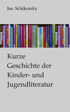 Kurze Geschichte der Kinder- und Jugendliteratur (eBook, ePUB) - Schikorsky, Isa