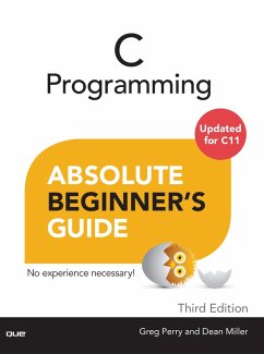 C Programming Absolute Beginner's Guide (eBook, ePUB) - Perry, Greg; Miller, Dean