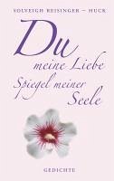 Du meine Liebe, Spiegel meiner Seele (eBook, ePUB) - Reisinger-Huck, Solveigh