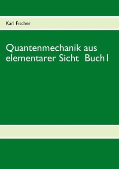 Quantenmechanik aus elementarer Sicht Buch 1 (eBook, ePUB) - Fischer, Karl