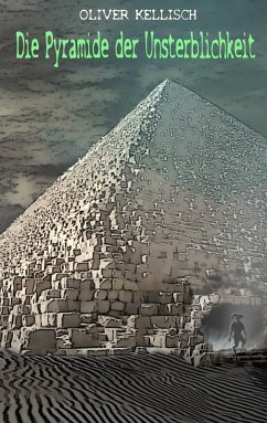 Die Pyramide der Unsterblichkeit (eBook, ePUB) - Kellisch, Oliver