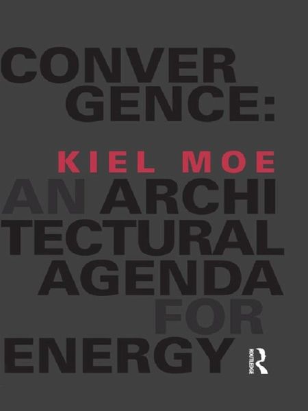 Convergence: An Architectural Agenda for Energy (eBook, ePUB) Convergence: An Architectural Agenda for Energy (eBook, ePUB)