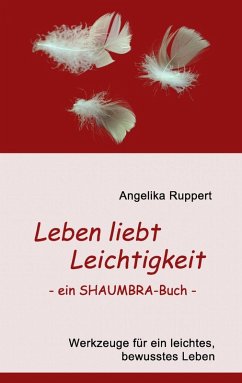 Leben liebt Leichtigkeit - ein SHAUMBRA-Buch - (eBook, ePUB) - Ruppert, Angelika