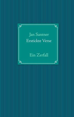 Erstickte Verse (eBook, ePUB) - Santner, Jan Erstickte Verse (eBook, ePUB) - Santner, Jan