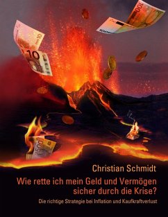 Wie rette ich mein Geld und Vermögen sicher durch die Krise? (eBook, ePUB) Wie rette ich mein Geld und Vermögen sicher durch die Krise? (eBook, ePUB)