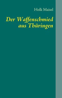 Der Waffenschmied aus Thüringen (eBook, ePUB)