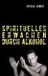 Spirituelles Erwachen durch Alkohol... - Bild 1