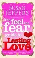 The Feel The Fear Guide To... Lasting Love (eBook, ePUB) - Jeffers, Susan