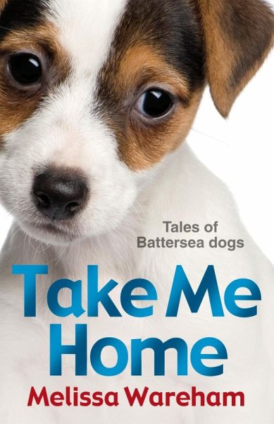 Take Me Home: Tales of Battersea Dogs (eBook, ePUB) Take Me Home: Tales of Battersea Dogs (eBook, ePUB)