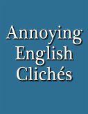 Annoying English Cliches (eBook, ePUB) Annoying English Cliches (eBook, ePUB)