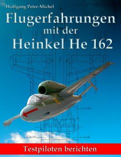 Flugerfahrungen mit der Heinkel He 162 (eBook, ePUB) - Peter-Michel, Wolfgang