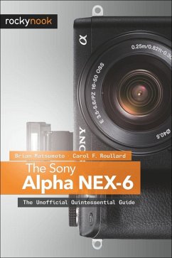 The Sony Alpha NEX-6 (eBook, ePUB) - D, Brian Matsumoto Ph.; Roullard, Carol F.