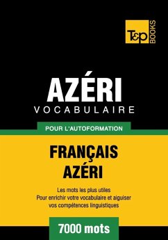 Vocabulaire Français-Azéri pour l'autoformation - 7000 mots (eBook, ePUB) - Taranov, Andrey