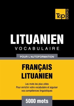 Vocabulaire Français-Lituanien pour l'autoformation - 5000 mots (eBook, ePUB) - Taranov, Andrey