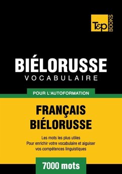 Vocabulaire Français-Biélorusse pour l'autoformation - 7000 mots (eBook, ePUB) - Taranov, Andrey