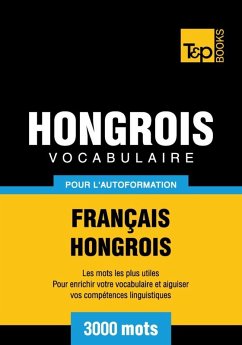 Vocabulaire Français-Hongrois pour l'autoformation - 3000 mots (eBook, ePUB) - Taranov, Andrey