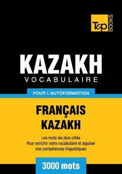 Vocabulaire Français-Kazakh pour l'autoformation - 3000 mots (eBook, ePUB) - Taranov, Andrey