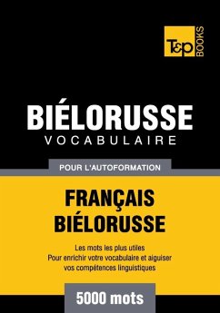 Vocabulaire Français-Biélorusse pour l'autoformation - 5000 mots (eBook, ePUB) - Taranov, Andrey