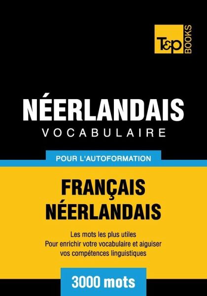 Vocabulaire Français-Néerlandais pour l'autoformation - 3000 mots (eBook, ePUB) Vocabulaire Français-Néerlandais pour l'autoformation - 3000 mots (eBook, ePUB)