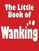 Little Book of Wanking (eBook, ePUB) Little Book of Wanking (eBook, ePUB)