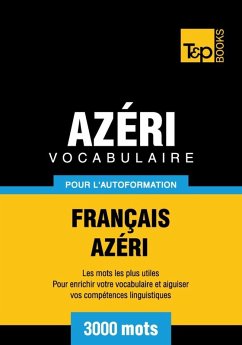 Vocabulaire Français-Azéri pour l'autoformation - 3000 mots (eBook, ePUB) - Taranov, Andrey