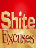 Shite Excuses (eBook, ePUB) Shite Excuses (eBook, ePUB)