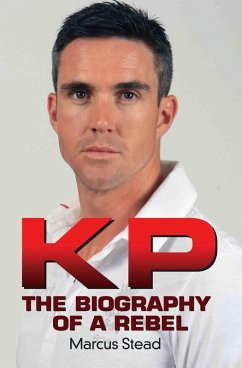 KP - Portrait of a Rebel - The Biography of Kevin Pietersen (eBook, ePUB) - Stead, Marcus