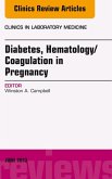 Diabetes, Hematology/Coagulation in Pregnancy, An Issue of Clinics in Laboratory Medicine (eBook, ePUB)