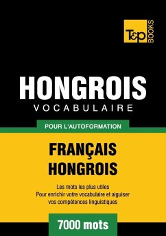 Vocabulaire Français-Hongrois pour l'autoformation - 7000 mots (eBook, ePUB) - Taranov, Andrey