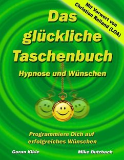 Das glückliche Taschenbuch - Wünschen und Hypnose (eBook, ePUB) - Kikic, Goran; Butzbach, Mike