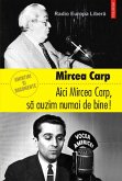 Aici Mircea Carp, sa auzim numai de bine! (eBook, ePUB)