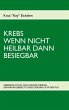 KREBS WENN NICHT HEILBAR DANN BESIEGBAR... - Bild 1