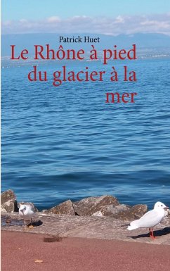 Le Rhône à pied du glacier à la mer (eBook, ePUB) - Huet, Patrick