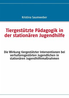 Tiergestützte Pädagogik in der stationären Jugendhilfe (eBook, ePUB) - Saumweber, Kristina