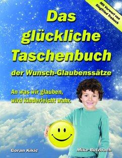 Das glückliche Taschenbuch der Wunsch-Glaubenssätze (eBook, ePUB) - Kikic, Goran; Butzbach, Mike