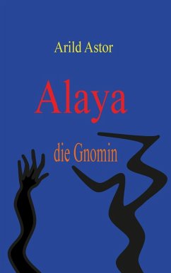 Alaya die Gnomin (eBook, ePUB) - Astor, Arild