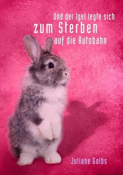 Cover ... und der Igel legte sich zum Sterben auf die Autobahn (eBook, ePUB)
