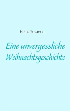 Eine unvergessliche Weihnachtsgeschichte (eBook, ePUB) - Susanne, Heinz