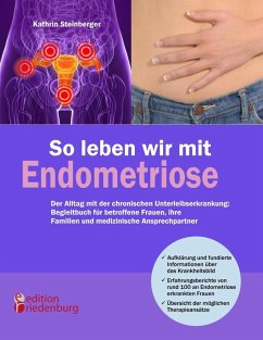 So leben wir mit Endometriose - Der Alltag mit der chronischen Unterleibserkrankung: Begleitbuch für betroffene Frauen, ihre Familien und medizinische Ansprechpartner (eBook, ePUB) - Steinberger, Kathrin