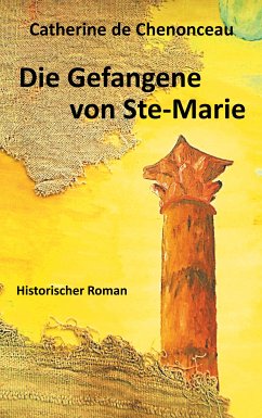 Die Gefangene von Ste-Marie (eBook, ePUB) - De Chenonceau, Catherine