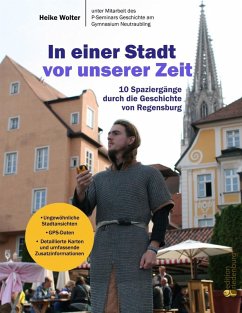 In einer Stadt vor unserer Zeit - 10 Spaziergänge durch die Geschichte von Regensburg (eBook, ePUB) - Wolter, Heike