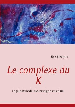Le complexe du K (eBook, ePUB) - Zibelyne, Eve