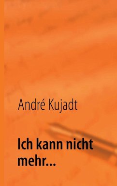 Ich kann nicht mehr... (eBook, ePUB) - Kujadt, André